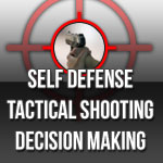 Self defense tactical shooting decision making